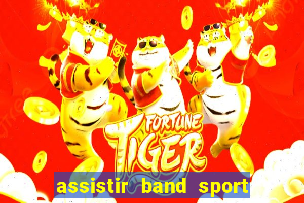 assistir band sport ao vivo